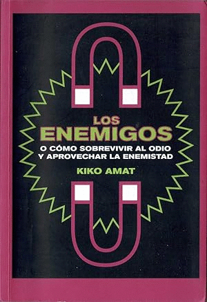 LOS ENEMIGOS O CÓMO SOBREVIVIR AL ODIO Y APROVECHAR LA ENEMISTAD