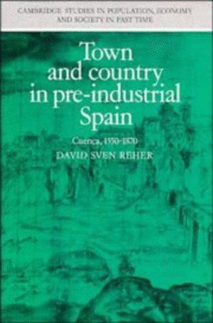 TOWN AND COUNTRY IN PRE-INDUSTRIAL SPAIN. CUENCA, 1550-1870 (TEXTO EN INGLES, TAPA DURA)