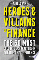 HEROES AND VILLAINS OF FINANCE