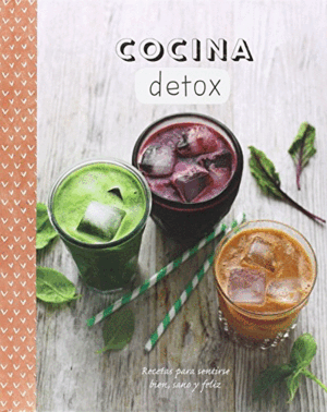 COCINA DETOX. RECETAS PARA SENTIRSE BIEN, SANO Y FELIZ (TAPA DURA)