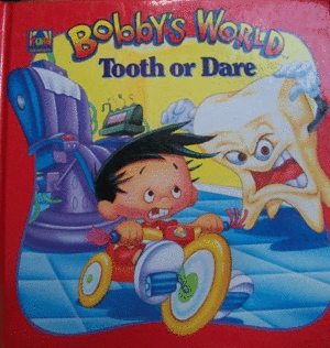 BOBBY'S WORLD: TOOTH OR DARE