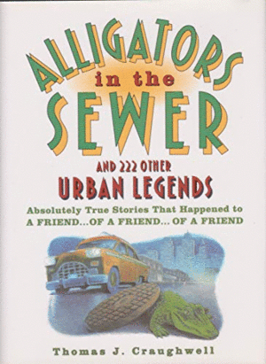 ALLIGATORS IN THE SEWER AND 222 OTHER URBAN LEGENDS