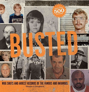 BUSTED : MUG SHOTS AND ARREST WARRANTS OF THE FAMOUS AND INFAMOUS (INGLÉS)