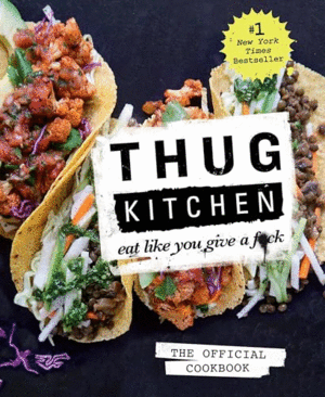 THUG KITCHEN: THE OFFICIAL COOKBOOK (TAPA DURA) (EN INGLÉS)