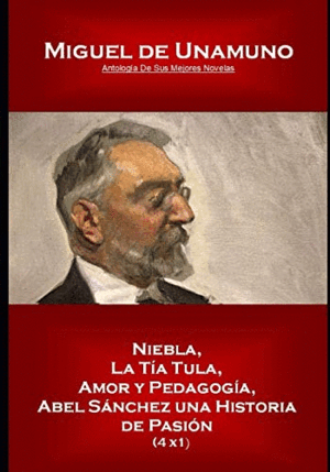 NIEBLA/LA TÍA TULA/AMOR Y PEDAGOGÍA/ABEL SÁNCHEZ UNA HISTORIA DE PASIÓN