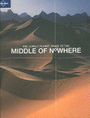 THE LONELY PLANET GUIDE TO THE MIDDLE OF NOWHERE (TEXTO EN INGLES)