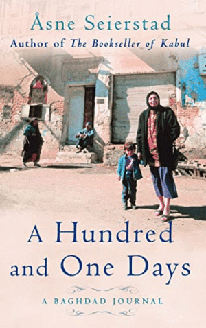 A HUNDRED AND ONE DAYS: A BAGHDAD JOURNAL (INGLÉS)