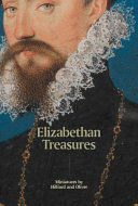 ELIZABETHAN TREASURES.MINIATURES BY HILLIARD AND OLIVER (TAPA DURA)