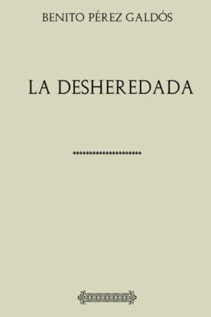 COLECCIÓN GALDÓS. LA DESHEREDADA