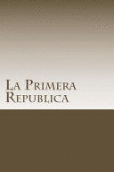 LA PRIMERA REPUBLICA