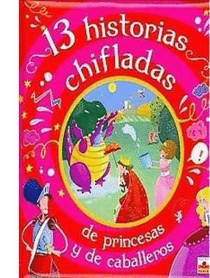 13 HISTORIAS CHIFLADAS DE PRINCESAS Y CABALLEROS