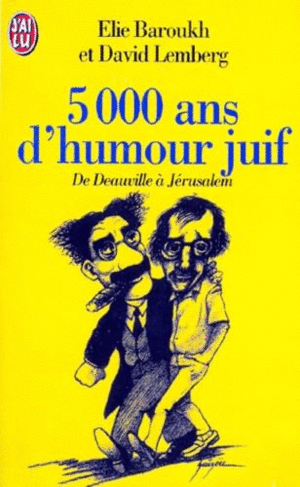 CINQ MILLE ANS D'HUMOUR JUIF. DE DEAUVILLE A JERUSALEM
