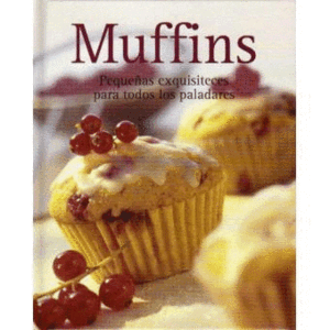 MUFFINS: PEQUEÑAS EXQUISITECES PARA TODOS LOS PALADARES