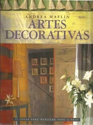 ARTES DECORATIVAS. 25 IDEAS PARA REALIZAR PASO A PASO