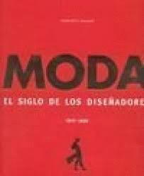 MODA: EL SIGLO DE LOS DISEÑADORES, 1900-1999 (TAPA DURA)