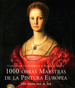 1000 OBRAS MAESTRAS: DE LA PINTURA EUROPEA: DEL SIGLO XII AL XIX