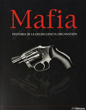 MAFIA. HISTORIA DE LA DELINCUENCIA ORGANIZADA (TAPA DURA)