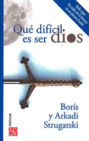 QUÉ DIFÍCIL ES SER DIOS