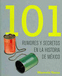 101 RUMORES Y SECRETOS EN LA HISTORIA DE MEXICO/ 101 RUMORS AND SECRETS IN THE HISTORY OF MEXICO