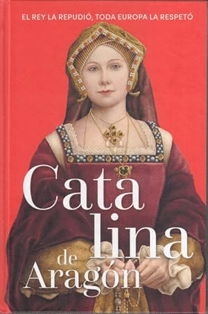 CATALINA DE ARAGÓN (TAPA DURA) (LIGERAMENTE COMBADO)