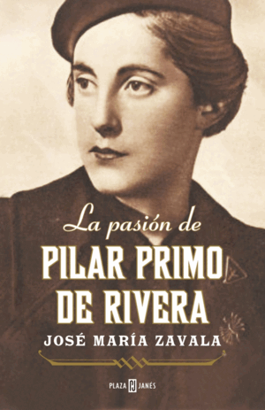 LA PASIÓN DE PILAR PRIMO DE RIVERA (TAPA DURA) (PEQUEÑO GOLPE EN PARTE INFERIOR LOMO)