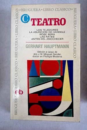 TEATRO: LOS TEJEDORES/LA ASUNCIÓN DE HANNELE/ROSE BERN/LAS RATAS/ANTES DEL ANOCHECER