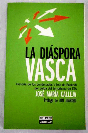 LA DIÁSPORA VASCA. HISTORIA DE LOS CONDENADOS A IRSE DE EUSKADI POR CULPA DEL TERRORISMO DE ETA