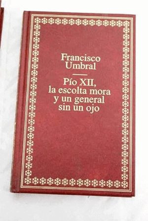 PÍO XII, LA ESCOLTA MORA Y UN GENERAL SIN UN OJO (TAPA DURA)