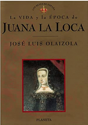 LA VIDA Y LA ÉPOCA DE JUANA LA LOCA (TAPA DURA)