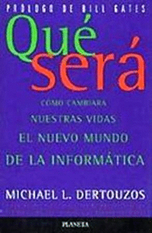 QUÉ SERÁ: CÓMO CAMBIARÁ NUESTRAS VIDAS EL NUEVO MUNDO DE LA INFORMÁTICA