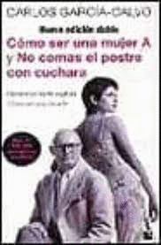 CÓMO SER UNA MUJER A Y NO COMAS EL POSTRE CON CUCHARA