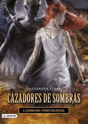 CIUDAD DEL FUEGO CELESTIAL. CAZADORES DE SOMBRAS 6 (TAPA DURA)