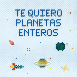 TE QUIERO PLANETAS ENTEROS (TAPA DURA)