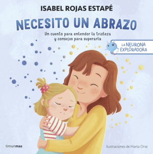 LA NEURONA EXPLORADORA. NECESITO UN ABRAZO (TAPA DURA)