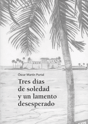 TRES DÍAS DE SOLEDAD Y UN LAMENTO DESESPERADO (TAPA DURA)