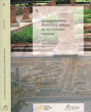 LA ARQUITECTURA DOMÉSTICA URBANA DE LA LUSITANIA ROMANA