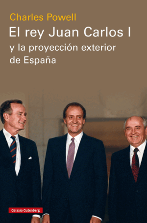 EL REY JUAN CARLOS I Y LA PROYECCIÓN EXTERIOR DE ESPAÑA (TAPA DURA)