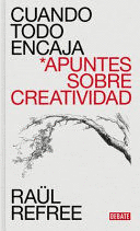CUANDO TODO ENCAJA. APUNTES SOBRE CREATIVIDAD (TAPA DURA)
