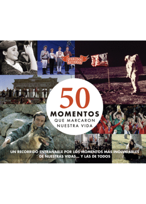 50 MOMENTOS QUE MARCARON NUESTRA VIDA (TAPA DURA)