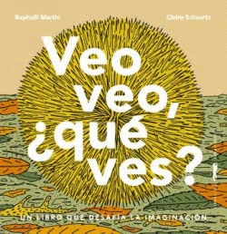 VEO VEO, ¿QUÉ VES? (TAPA DURA)
