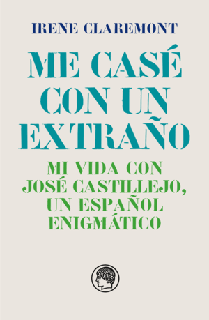 ME CASÉ CON UN EXTRAÑO. MI VIDA CON JOSÉ CASTILLEJO, UN ESPAÑOL ENIGMÁTICO (RETRACTILADO)