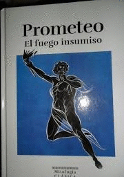 PROMETEO. EL FUEGO INSUMISO (TAPA DURA)
