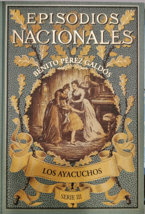 LOS AYACUCHOS - EPISODIOS NACIONALES SERIE III (TAPA DURA)