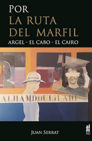 POR LA RUTA DEL MARFIL ARGEL-EL CABO-EL CAIRO (TAPA DURA)