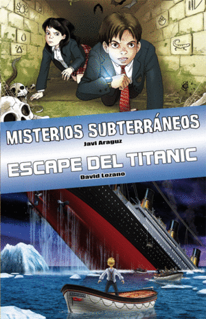 MISTERIOS SUBTERRÁNEOS / ESCAPE DEL TITANIC