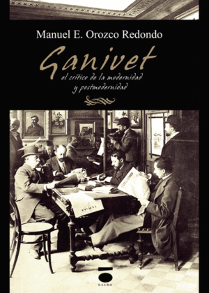 ÁNGEL GANIVET: EL CRÍTICO DE LA MODERNIDAD Y LA POSTMODERNIDAD