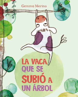 LA VACA QUE SE SUBIÓ A UN ÁRBOL (TAPA DURA)