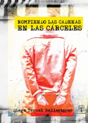 ROMPIENDO LAS CADENAS EN LAS CARCELES