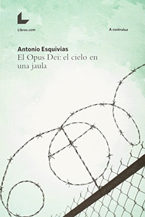 EL OPUS DEI: EL CIELO EN UNA JAULA