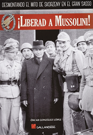 ¡LIBERAD A MUSSOLINI! (TAPA DURA)